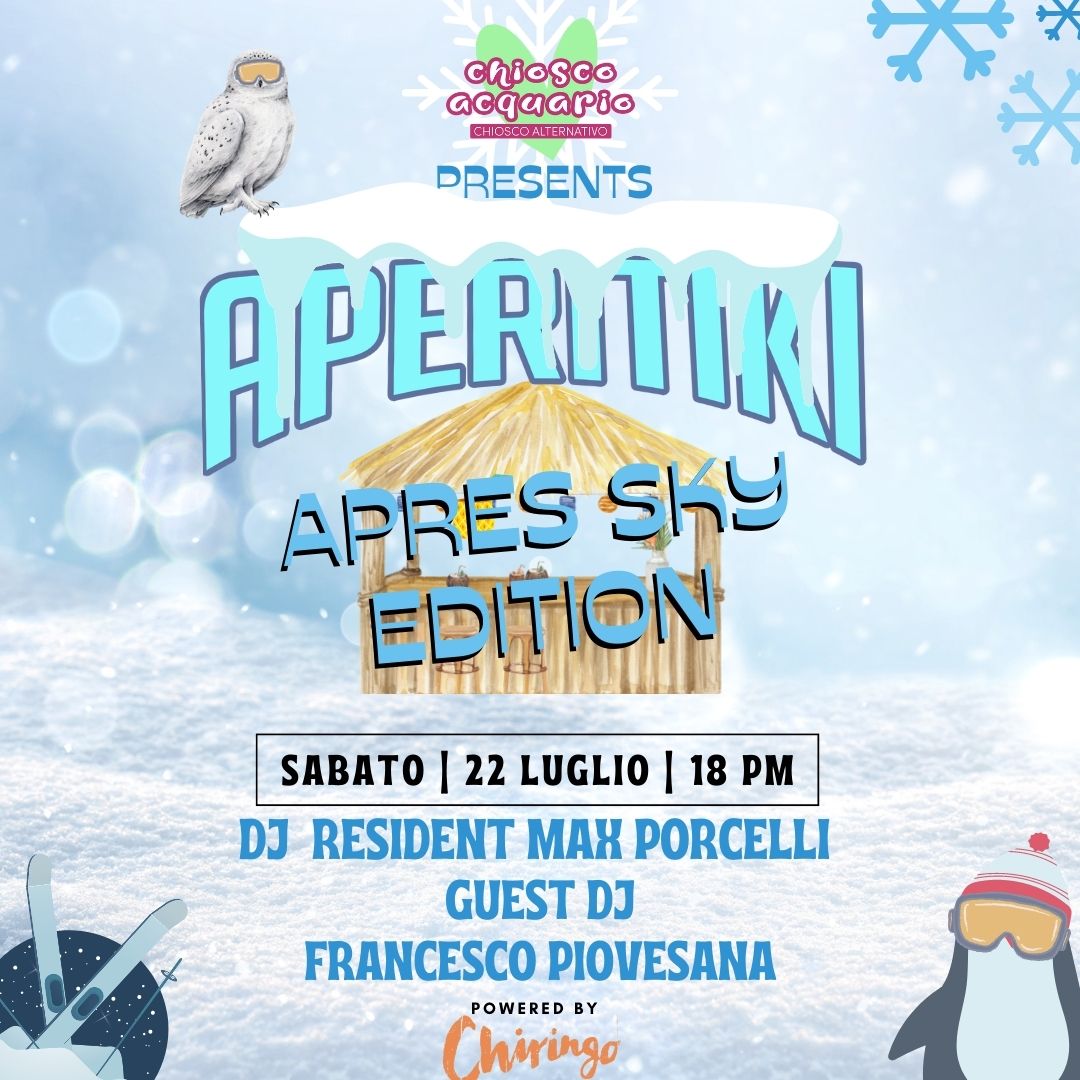 Aperitiki 2023 Apres Ski Party - Guest DJ France Piove [BUCINTORO] @ Chiosco Acquario